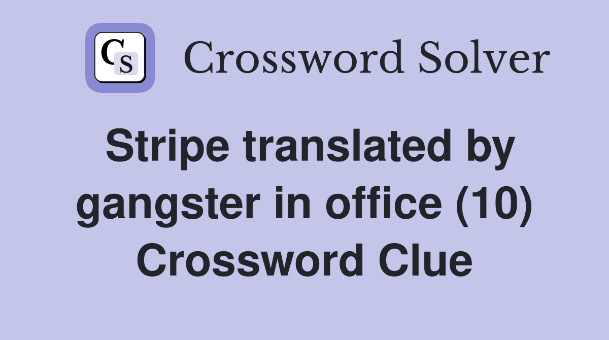 Stripe translated by gangster in office (10) Crossword Clue