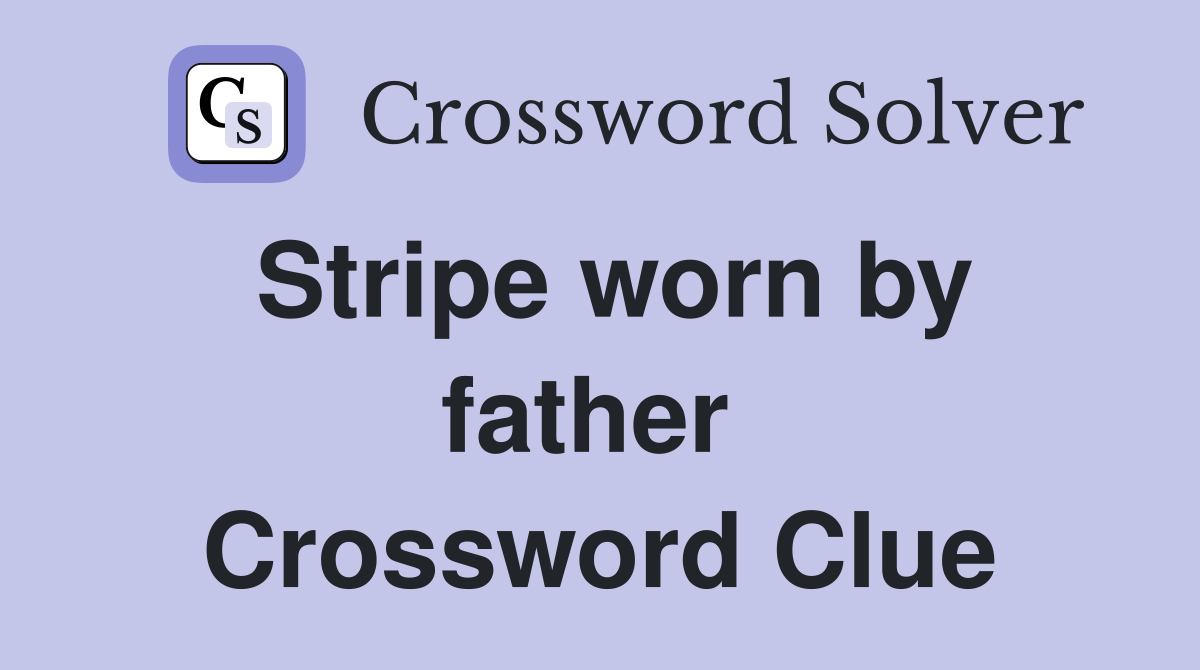 Stripe worn by father  Crossword Clue