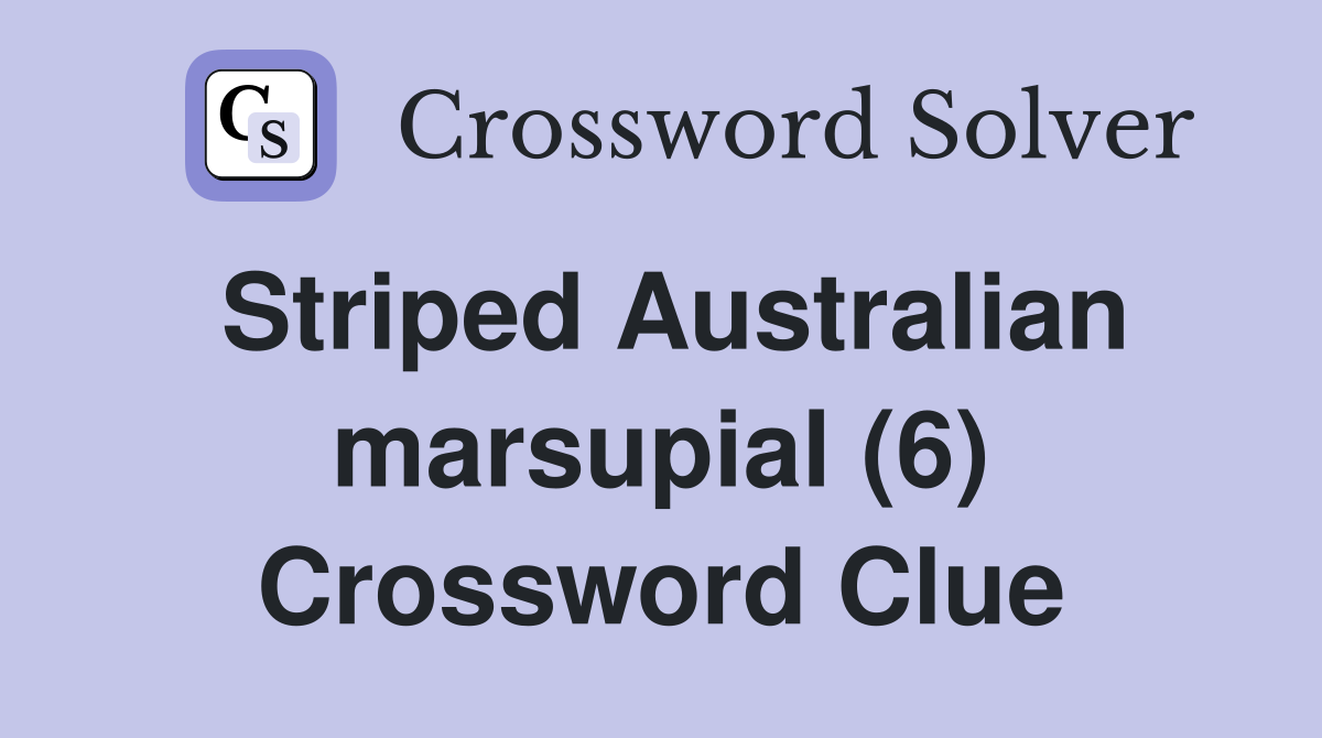 Striped Australian marsupial (6) Crossword Clue