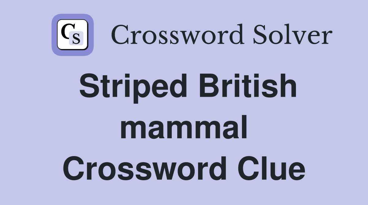 Striped British mammal Crossword Clue