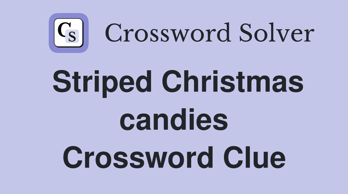 Striped Christmas candies Crossword Clue