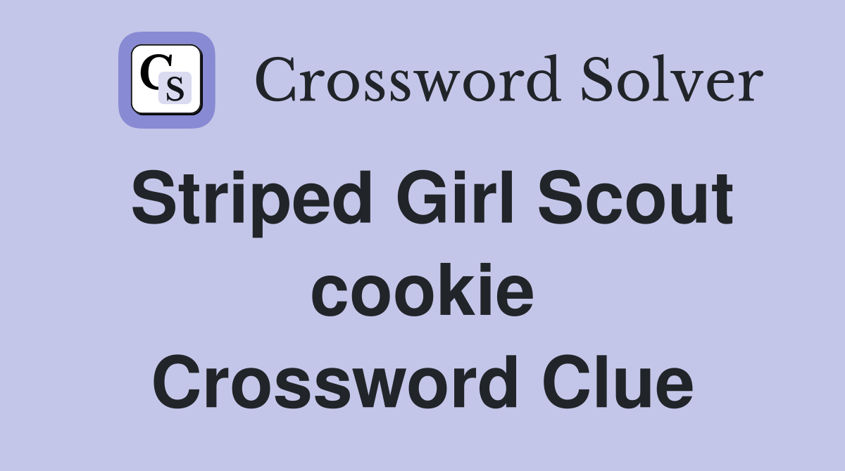 Striped Girl Scout cookie Crossword Clue