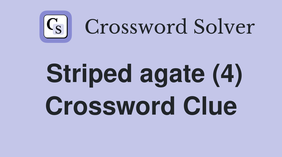 Striped agate (4) Crossword Clue