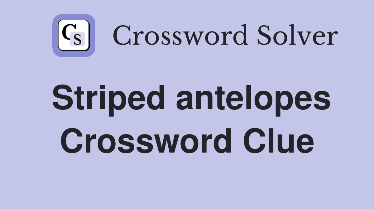 Striped antelopes Crossword Clue
