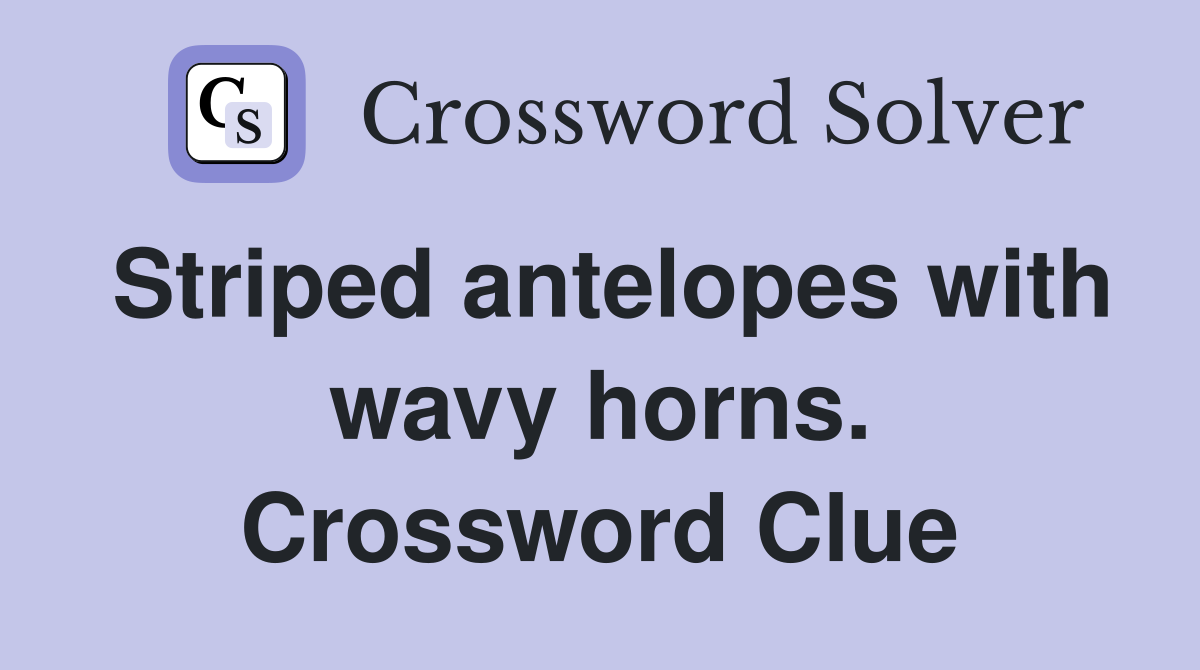 Striped antelopes with wavy horns. Crossword Clue