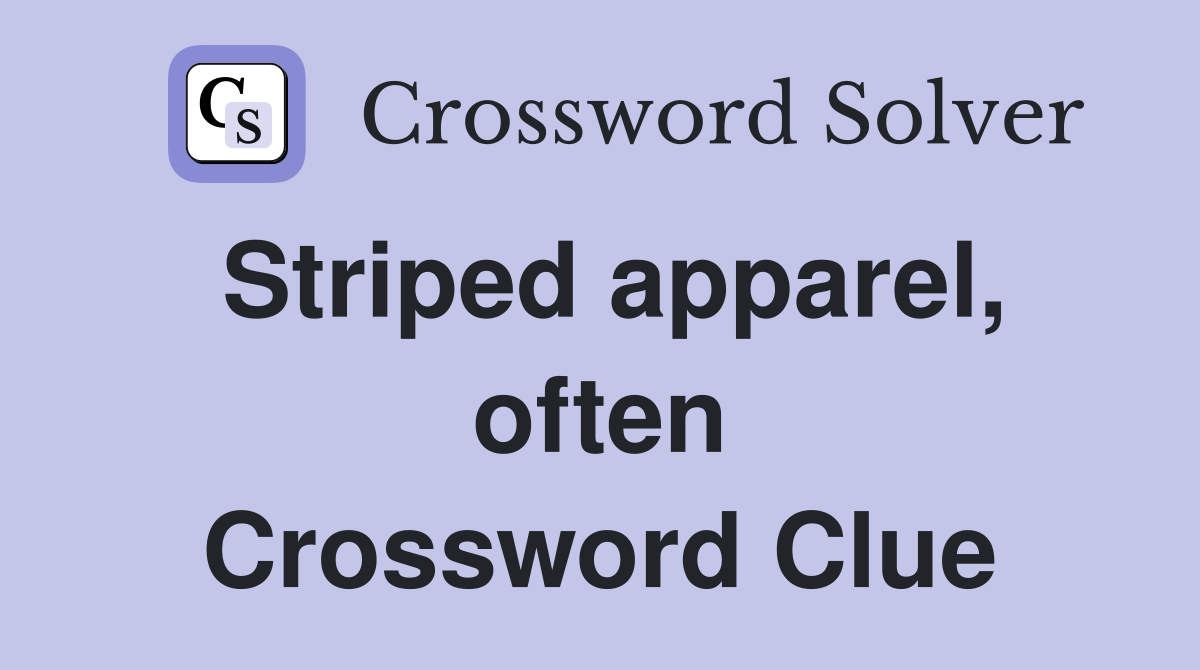 Striped apparel, often Crossword Clue
