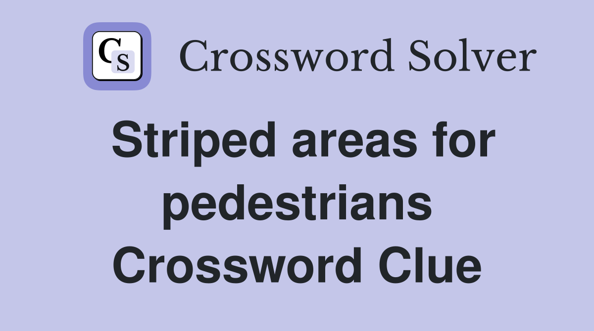 Striped areas for pedestrians Crossword Clue