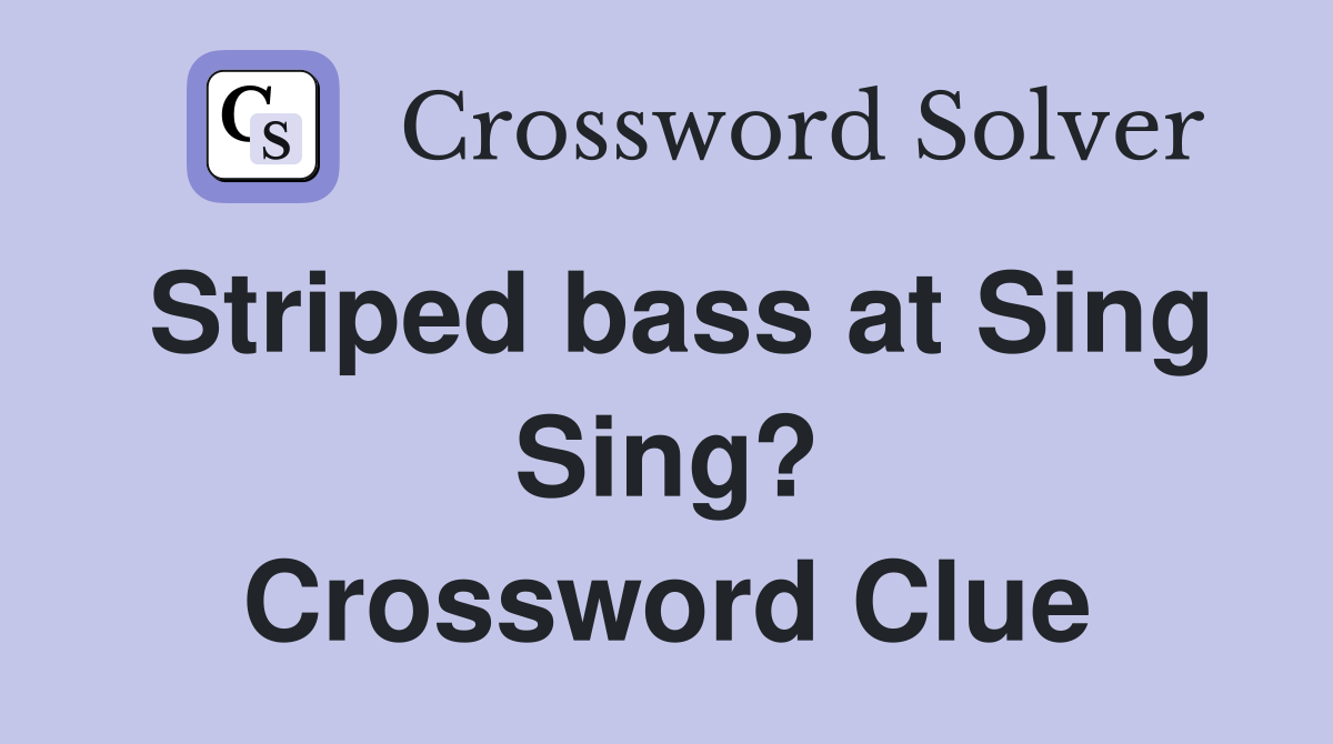 Striped bass at Sing Sing? Crossword Clue