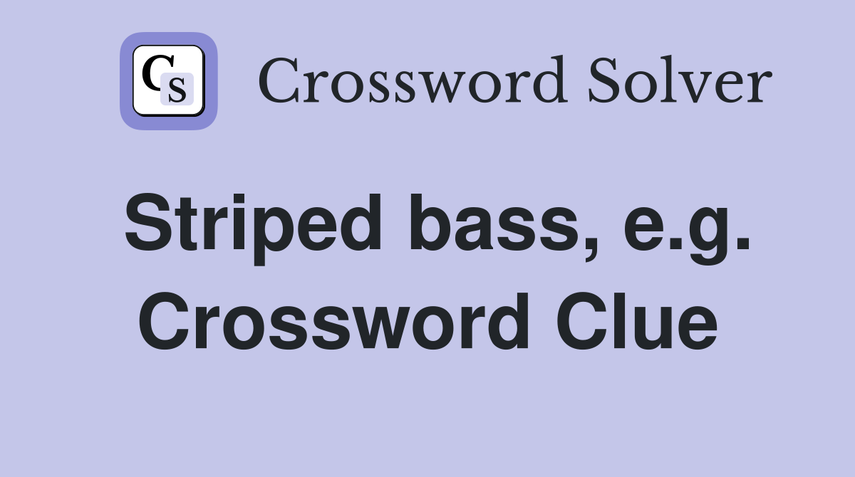 Striped bass, e.g. Crossword Clue