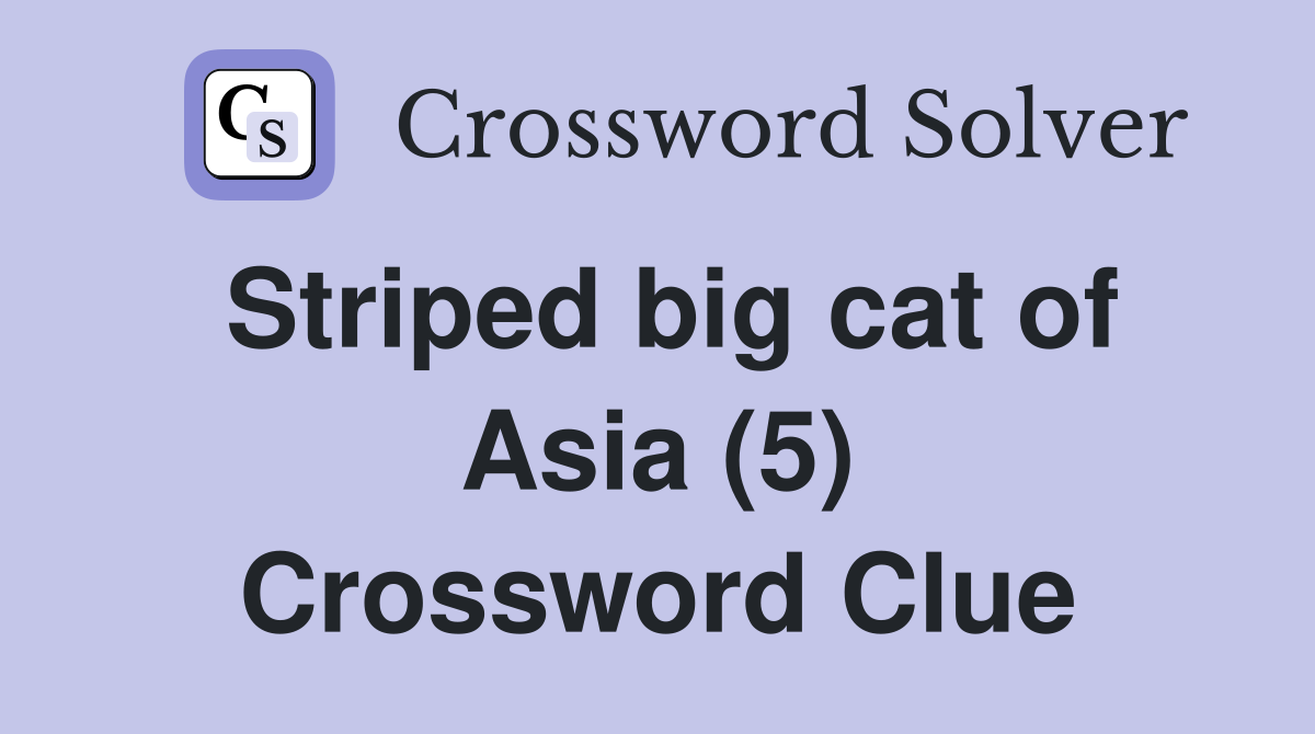 Striped big cat of Asia (5) Crossword Clue