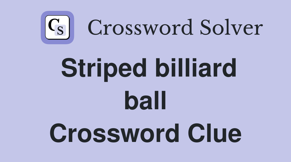 Striped billiard ball Crossword Clue