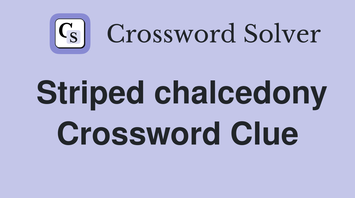 Striped chalcedony Crossword Clue