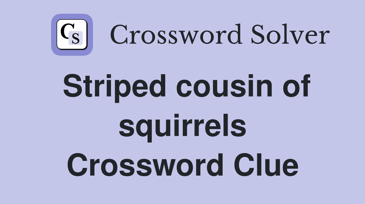 Striped cousin of squirrels Crossword Clue