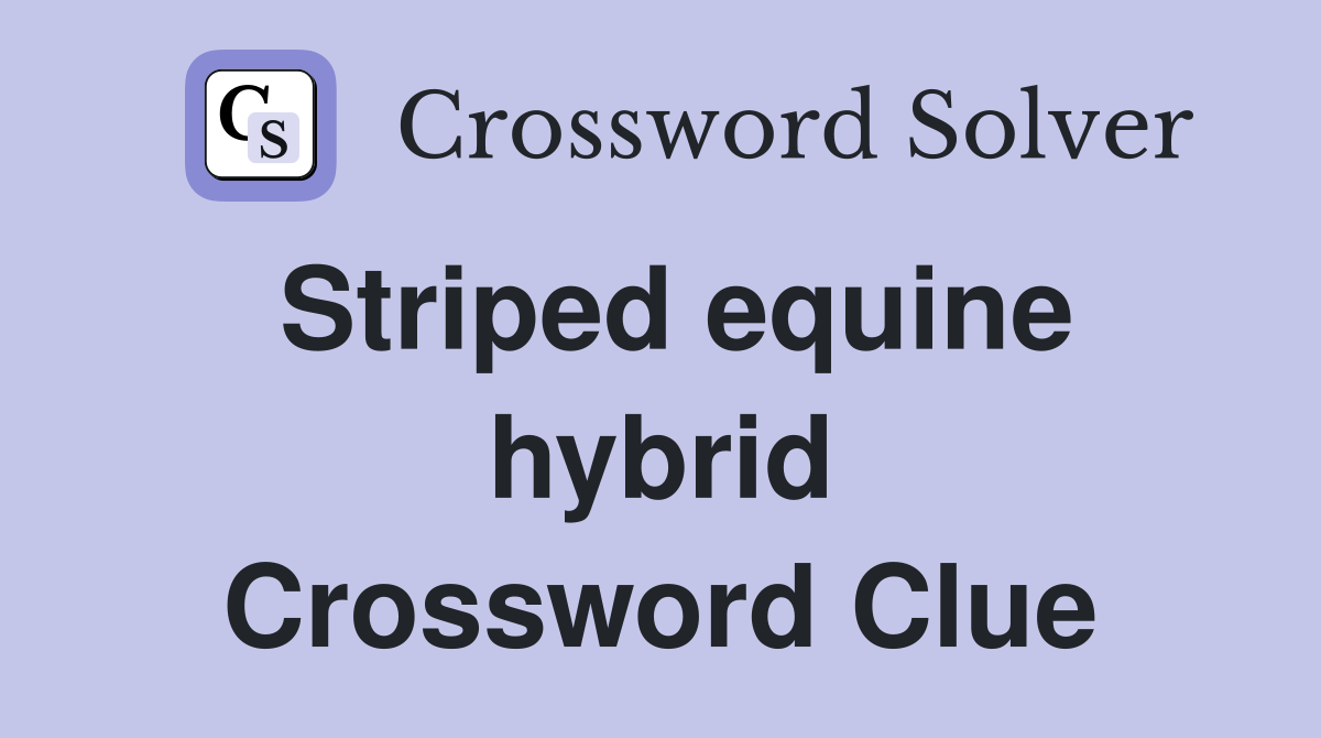 Striped equine hybrid Crossword Clue