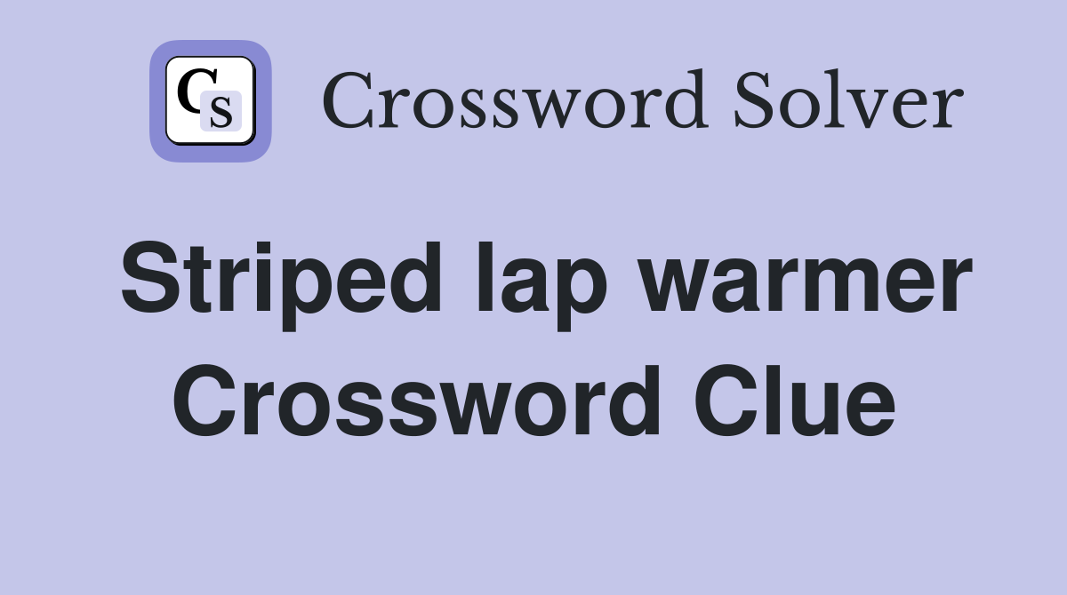Striped lap warmer Crossword Clue