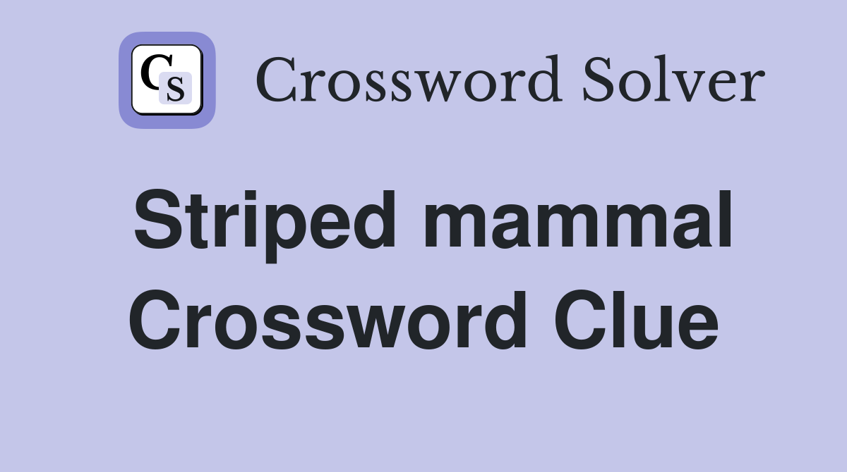 Striped mammal Crossword Clue Answers Crossword Solver