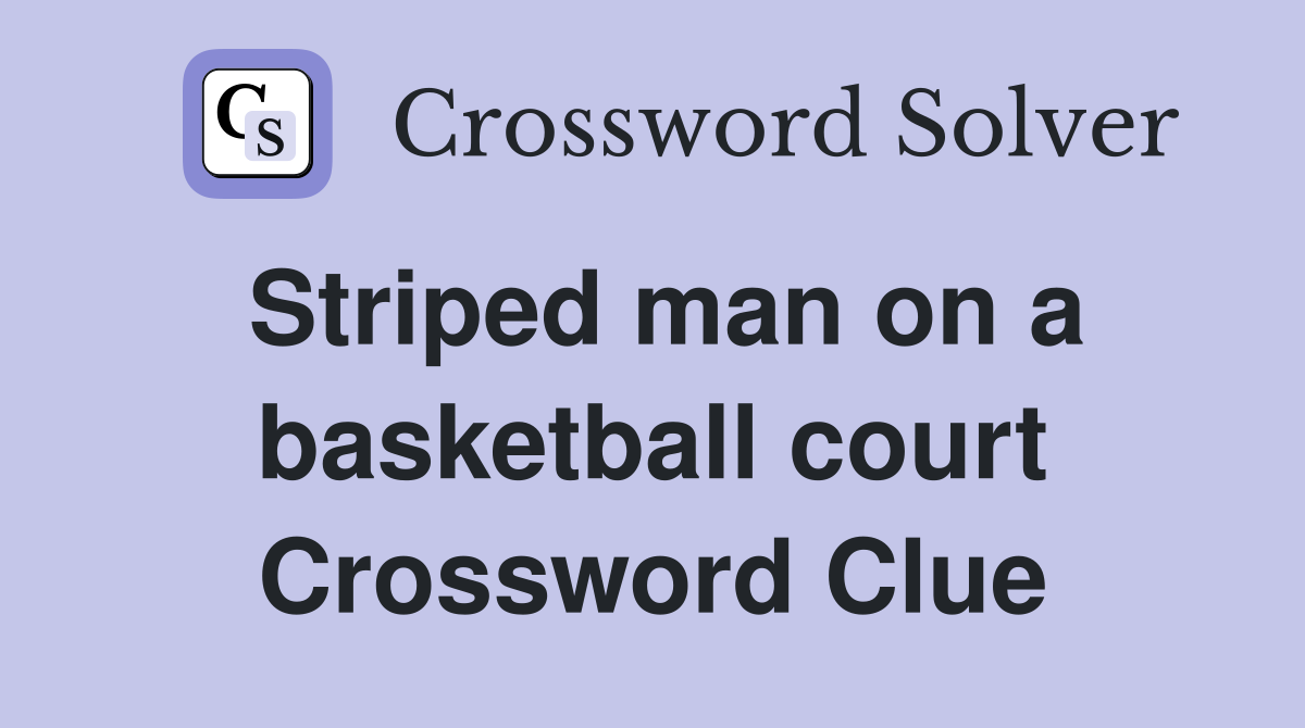 Striped man on a basketball court Crossword Clue