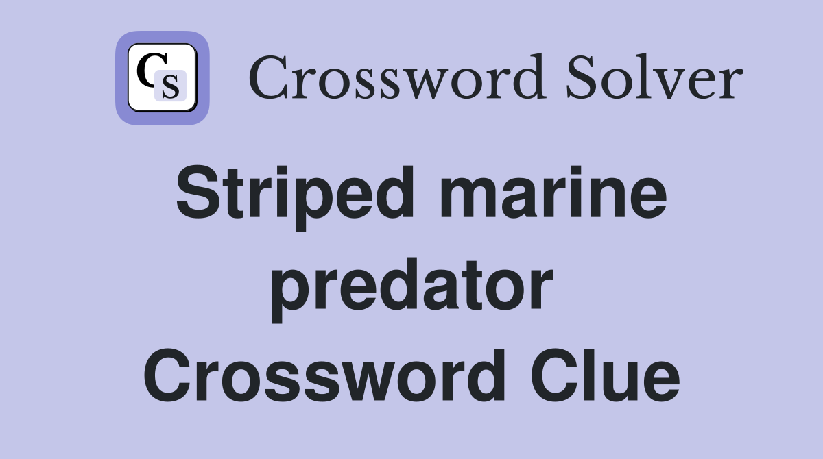 Striped marine predator Crossword Clue