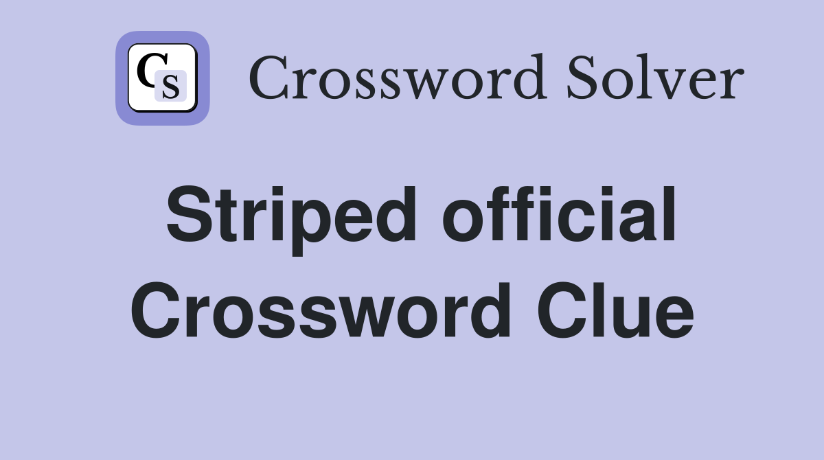 Striped official Crossword Clue