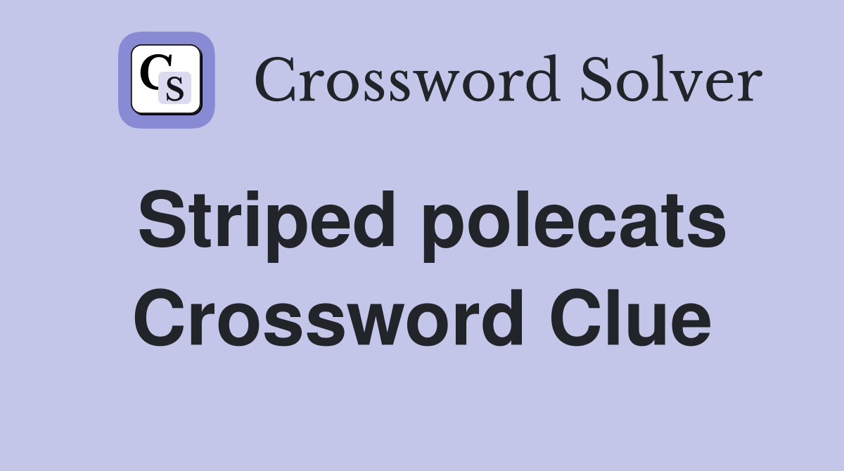 Striped polecats Crossword Clue