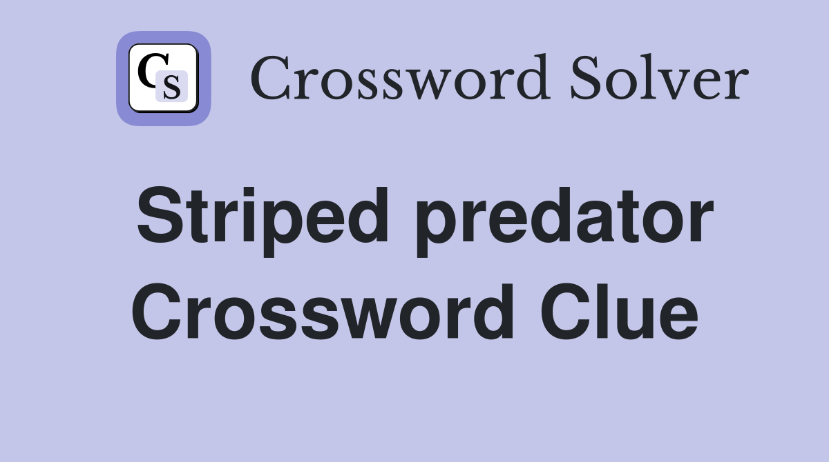 Striped predator Crossword Clue