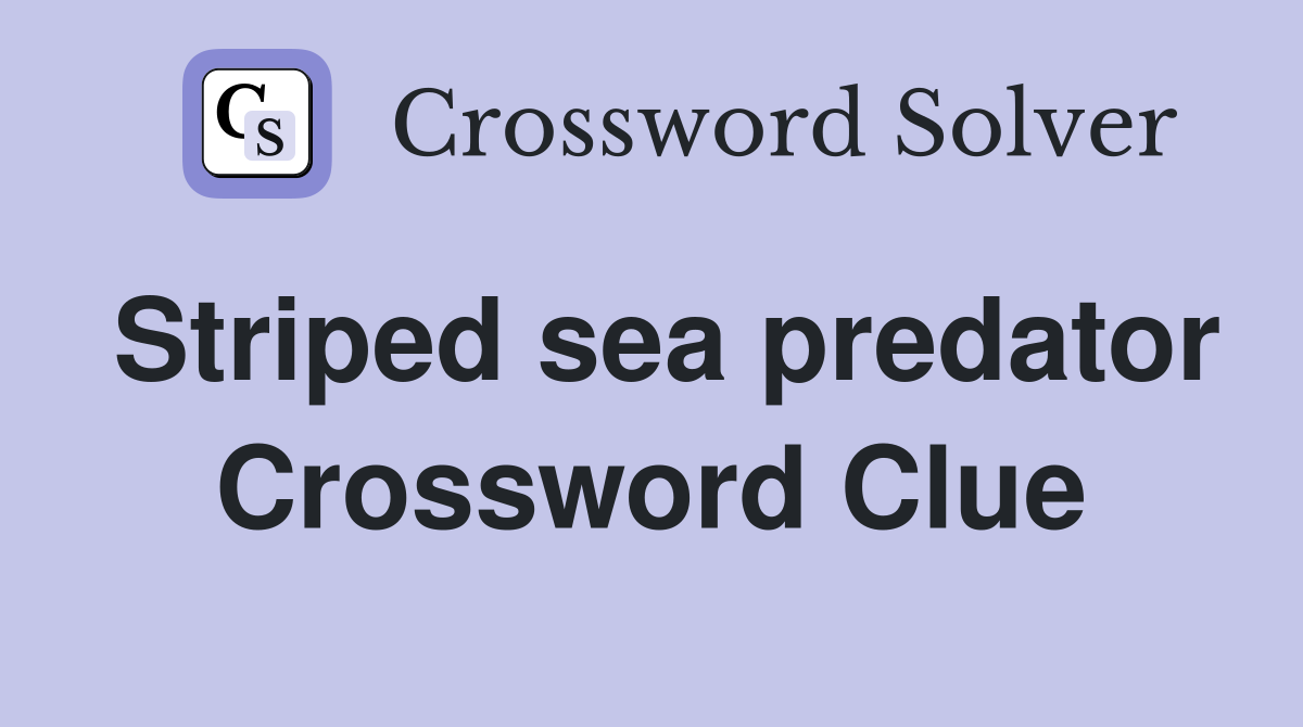 Striped sea predator Crossword Clue