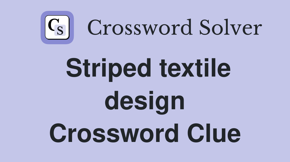 Striped textile design Crossword Clue