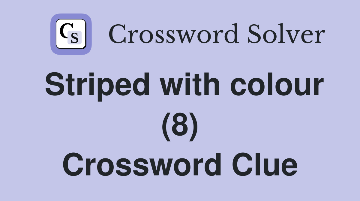 Striped with colour (8) Crossword Clue