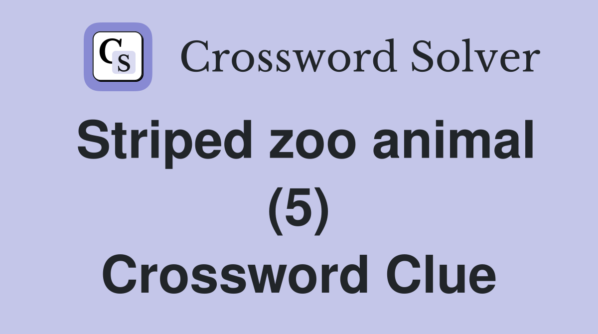 Striped zoo animal (5) Crossword Clue