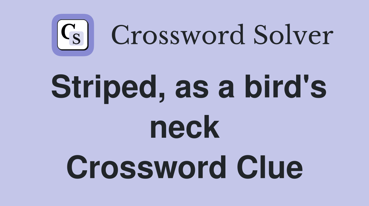 Striped, as a bird's neck Crossword Clue