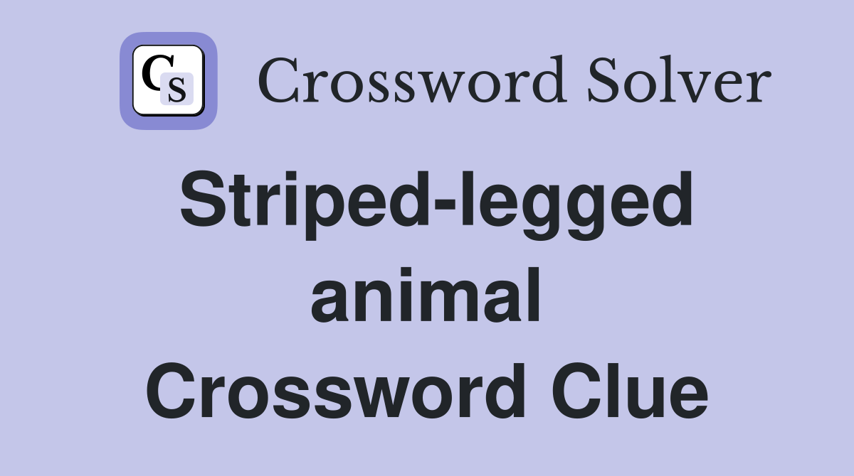 Striped-legged animal Crossword Clue