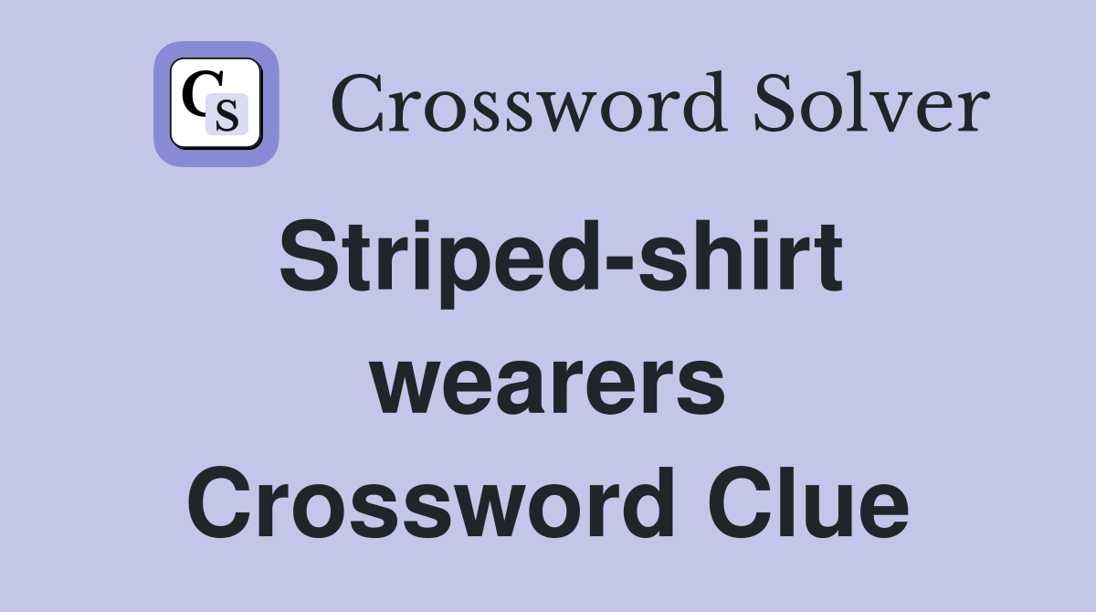 Striped-shirt wearers Crossword Clue