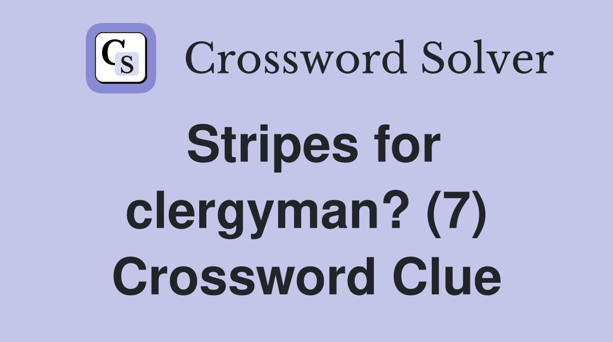 Stripes for clergyman? (7) Crossword Clue