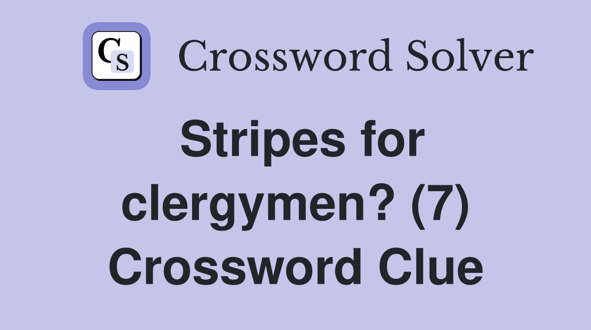 Stripes for clergymen? (7) Crossword Clue
