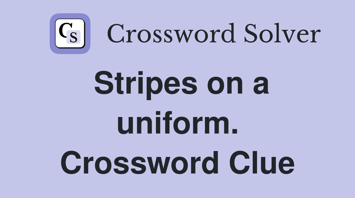 Stripes on a uniform. Crossword Clue