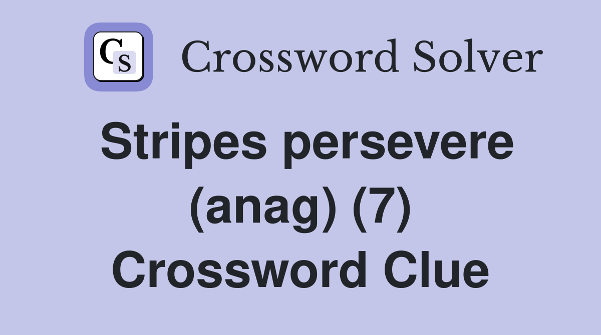 Stripes persevere (anag) (7) Crossword Clue