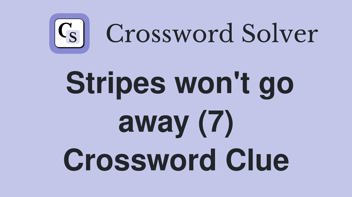 Stripes won't go away (7) Crossword Clue
