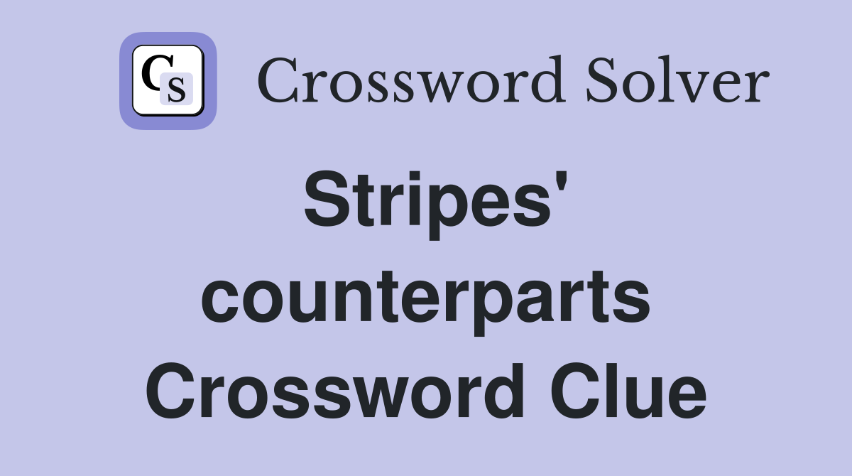 Stripes' counterparts Crossword Clue