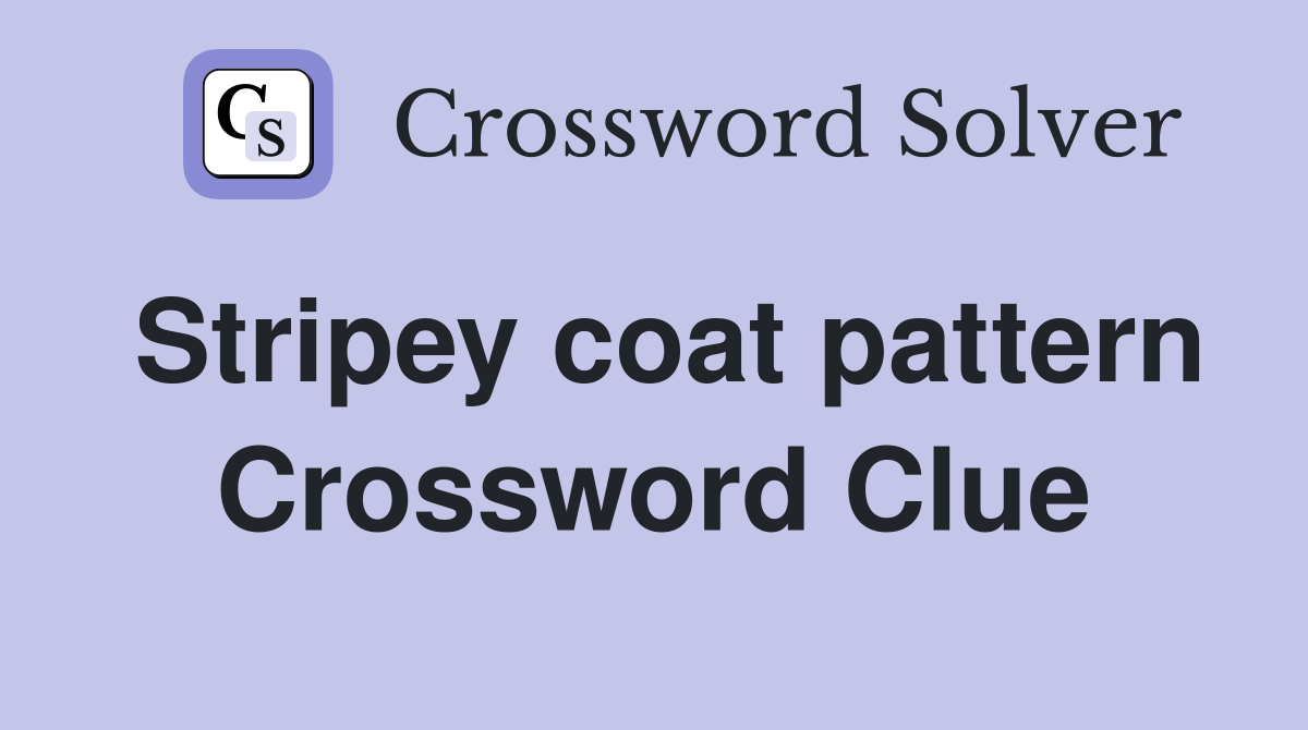 Stripey coat pattern Crossword Clue