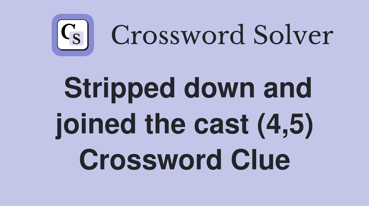Stripped down and joined the cast (4,5) Crossword Clue