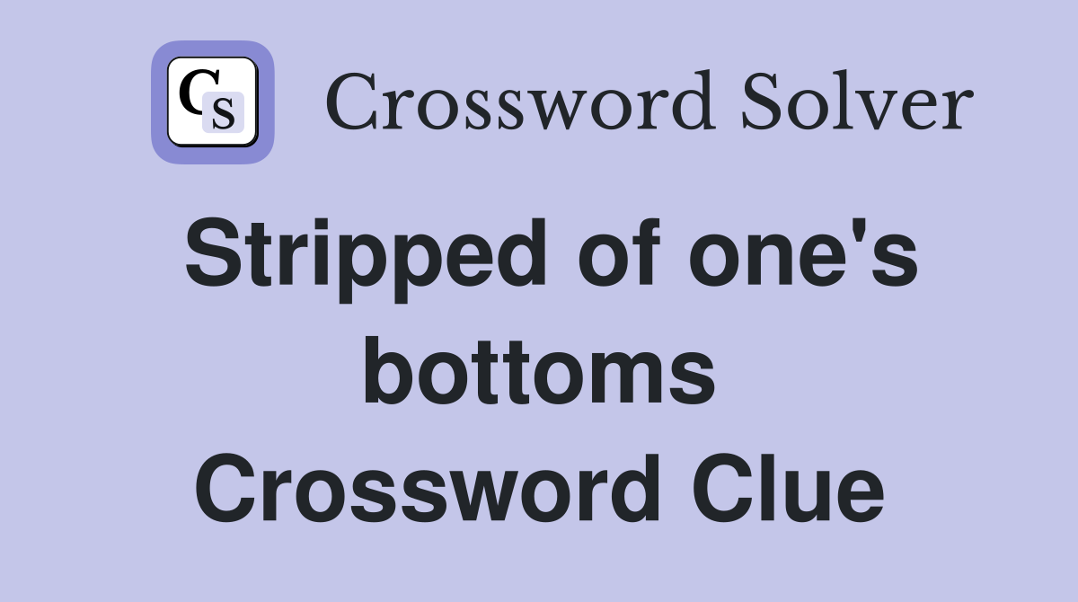 Stripped of one's bottoms Crossword Clue
