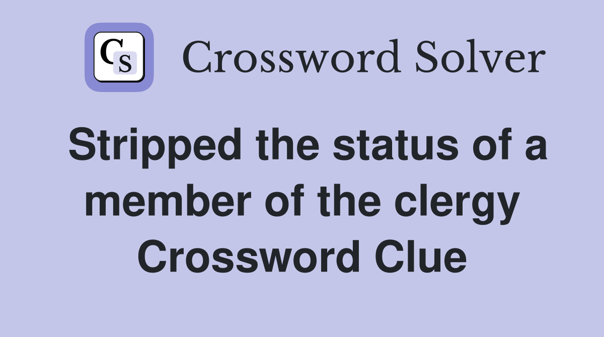 Stripped the status of a member of the clergy Crossword Clue