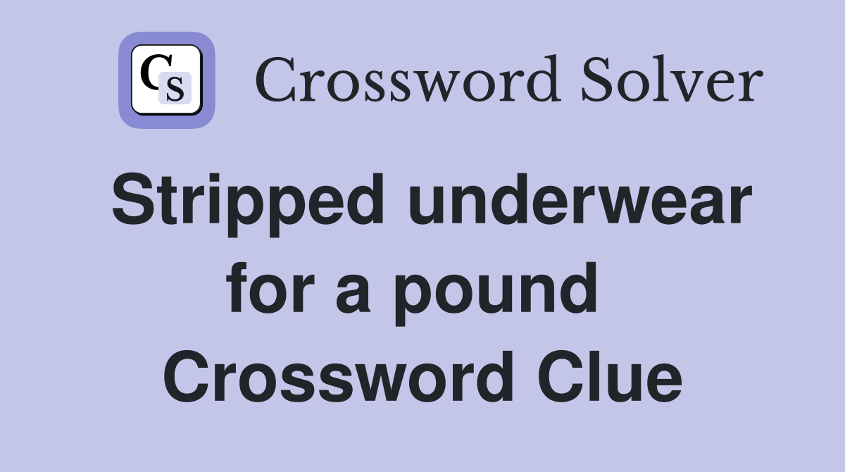 Stripped underwear for a pound  Crossword Clue