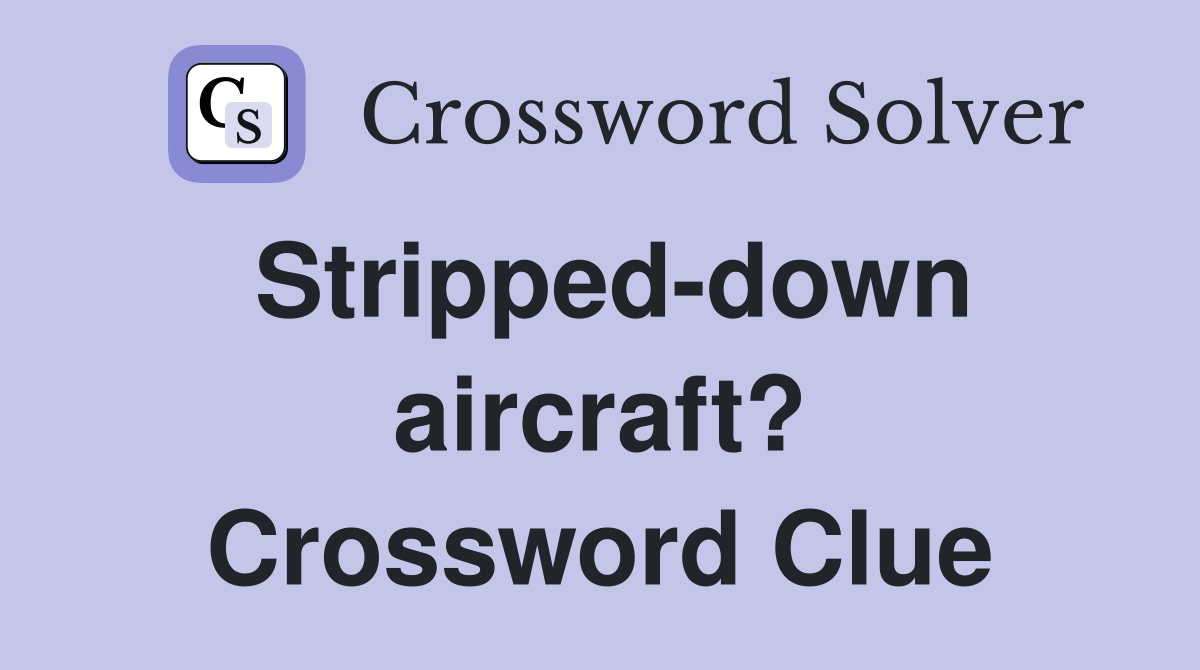 Stripped-down aircraft? Crossword Clue