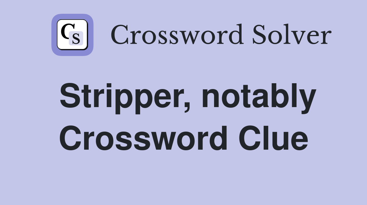 Stripper, notably Crossword Clue