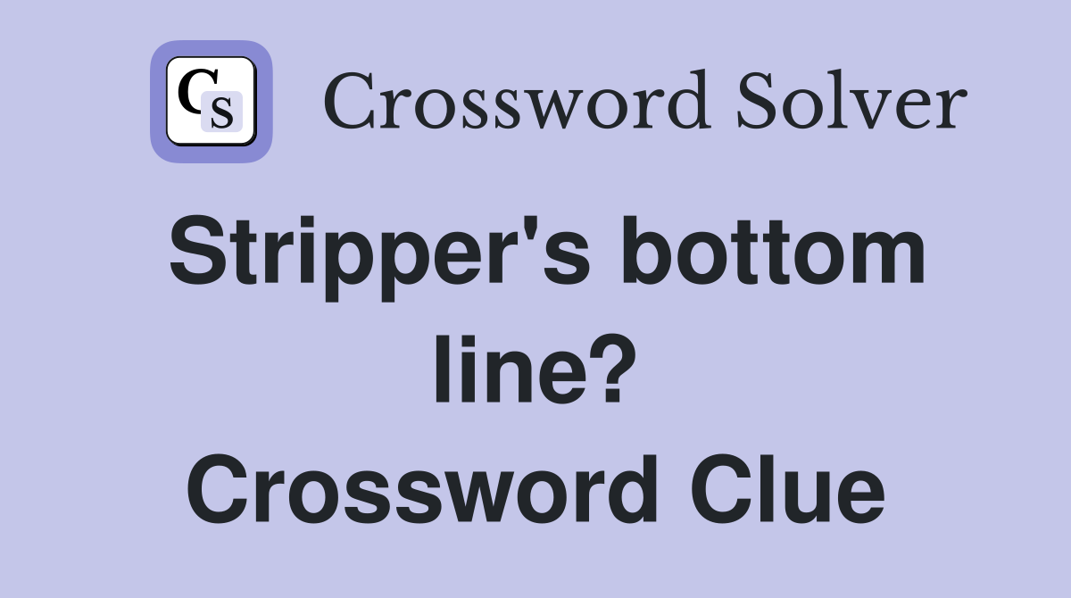 Stripper's bottom line? Crossword Clue