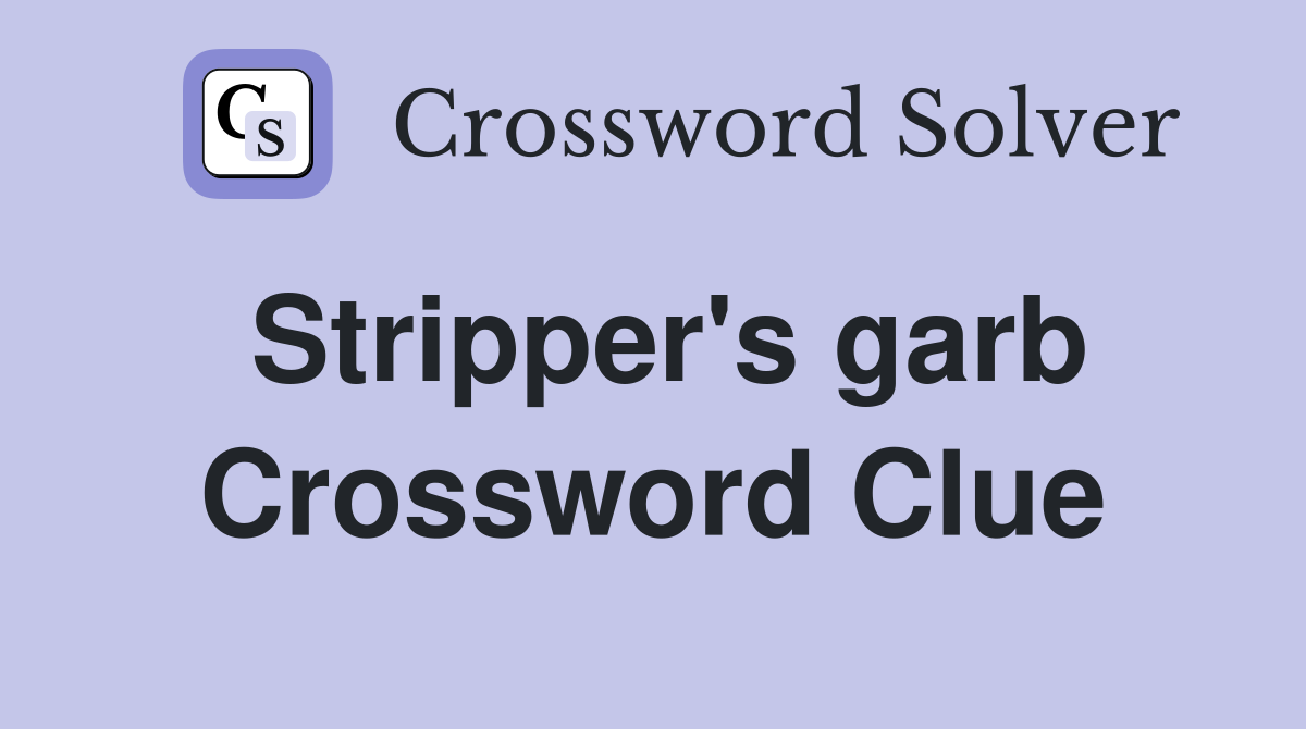 Stripper's garb Crossword Clue