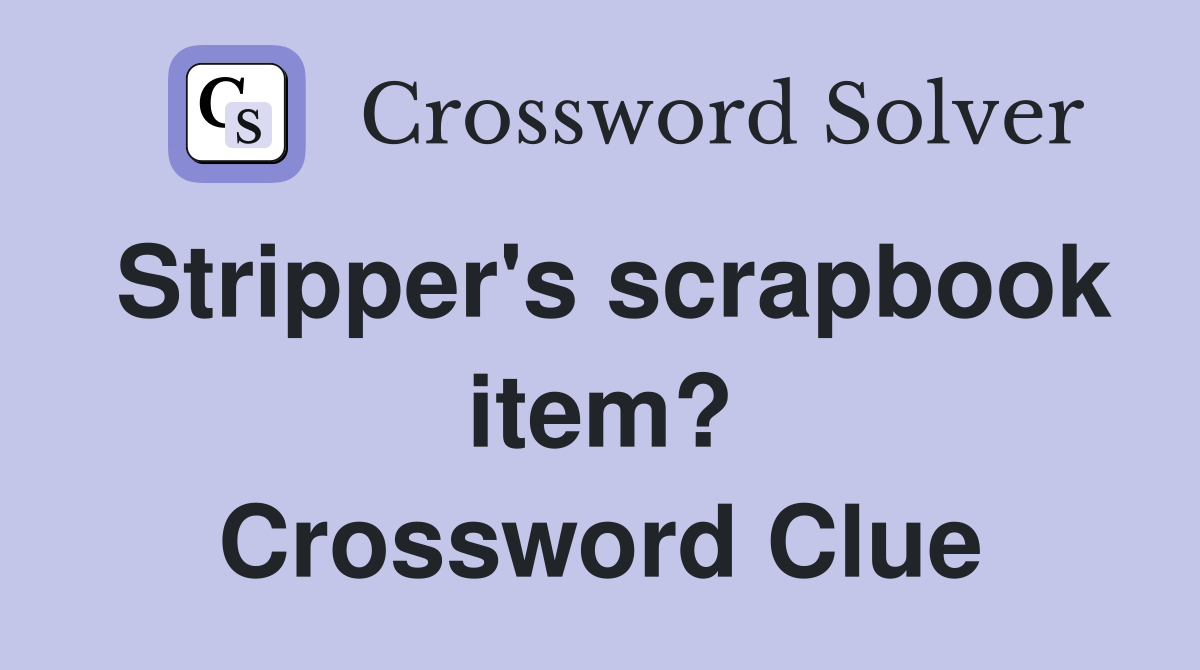 Stripper's scrapbook item? Crossword Clue