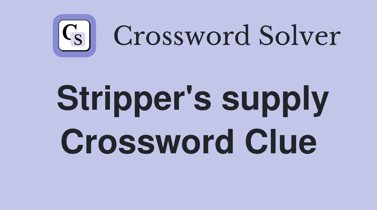 Stripper's supply Crossword Clue