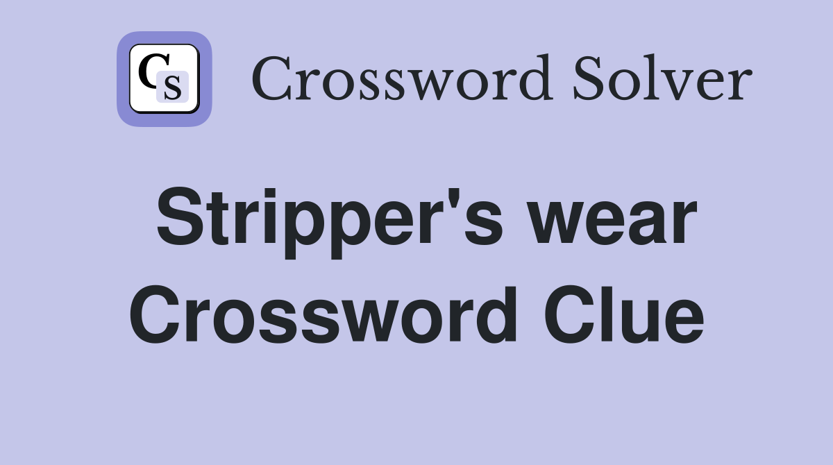 Stripper's wear Crossword Clue